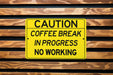 Coffee Break In Progress Metal Sign, Office Humor, Break Room Decor, Workplace Sign, Coffee Lover Gift