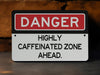 Danger Highly Caffeinated Zone Metal Sign, Coffee Lover Warning, Office Decor, Kitchen Sign, Caffeine Addict Gift