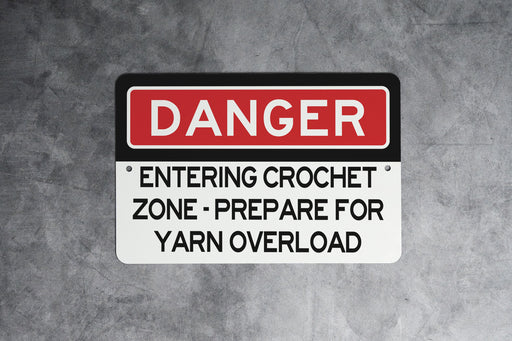 Entering Crochet Zone - Prepare for Yarn Overload Metal Sign, Craft Space Warning, Yarn Hoarder Alert, Creative Decor, Crafting Gift