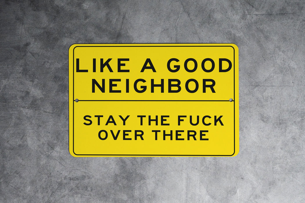 Like A Good Neighbor Stay The Fuck Over There Metal Sign