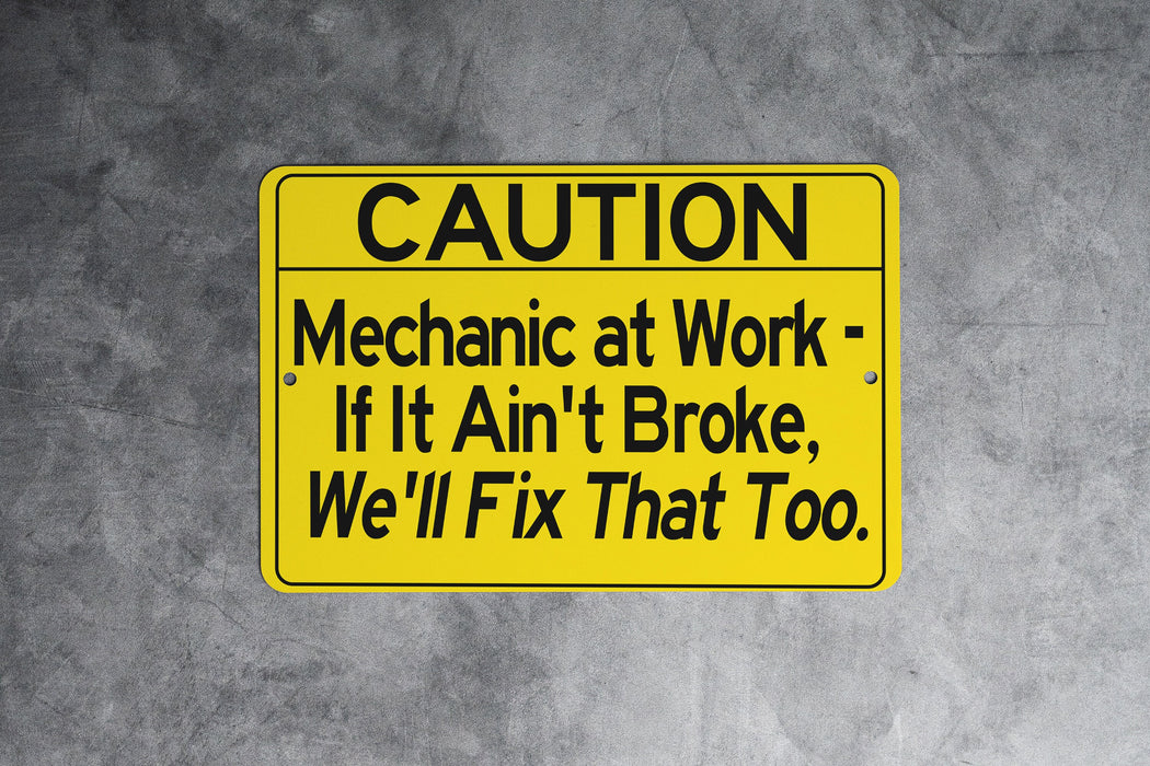 Mechanic At Work If It Ain't Broke We'll Fix That Too Metal Sign