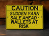 Sudden Yarn Sales Ahead Wallets At Risk Metal Sign