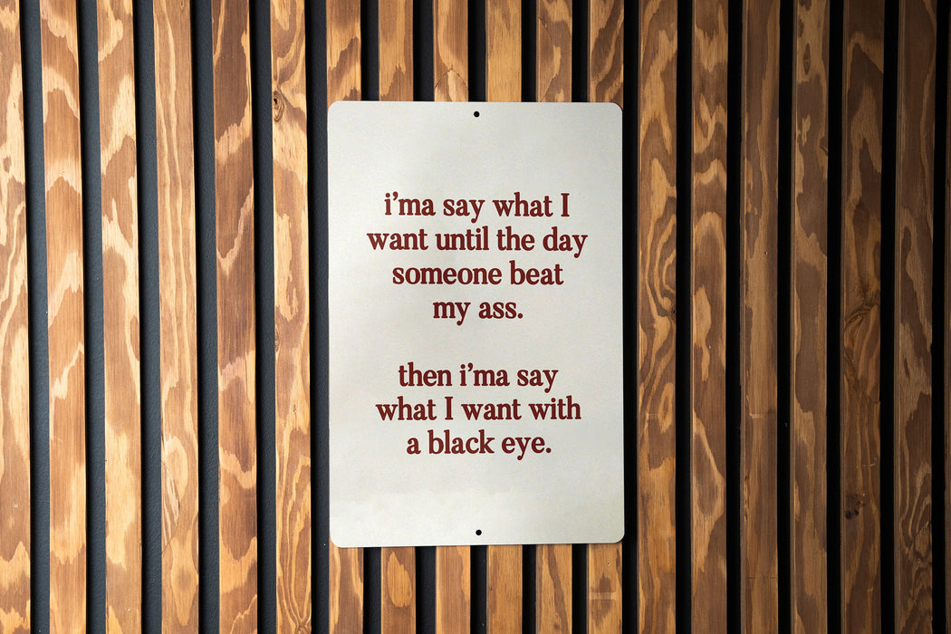 I’ma Say What I Want Until Someone Beats My Ass Metal Sign - Bold Quote, Humor Decor, Sarcastic Sign, Office Humor, Unique Gift Idea