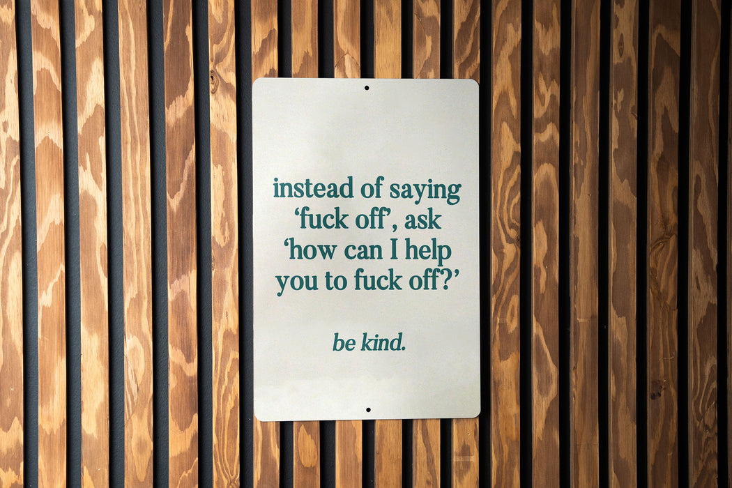 Instead of Saying ‘Fuck Off’, Ask ‘How Can I Help You to Fuck Off’ Metal Sign - Be Kind, Sarcastic Decor, Humor Quote, Office Sign