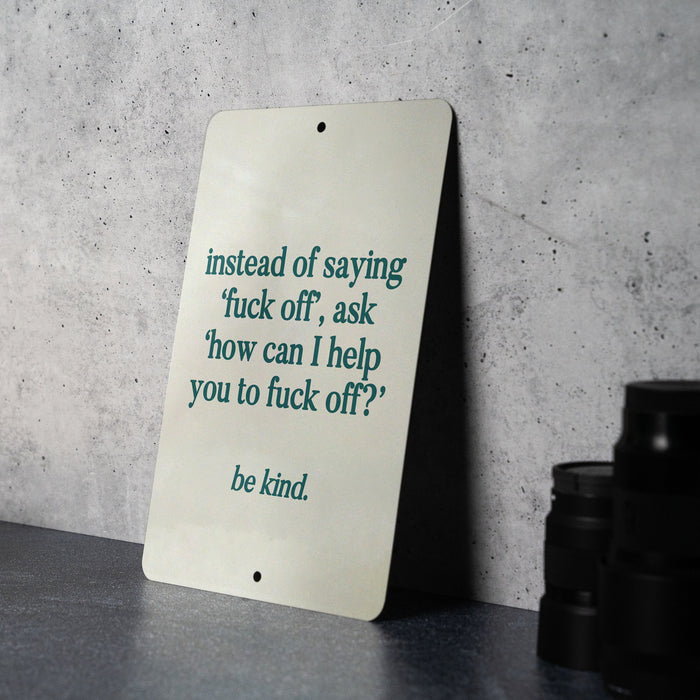 Instead of Saying ‘Fuck Off’, Ask ‘How Can I Help You to Fuck Off’ Metal Sign - Be Kind, Sarcastic Decor, Humor Quote, Office Sign