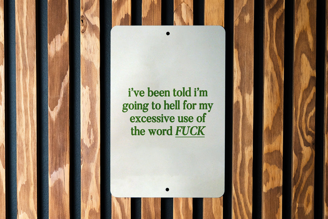 I've Been Told I'm Going to Hell for My Excessive Use of the Word Fuck Metal Sign - Bold Statement, Humor Decor, Sarcastic Sign, Unique Gift