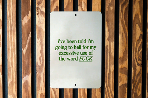 I've Been Told I'm Going to Hell for My Excessive Use of the Word Fuck Metal Sign - Bold Statement, Humor Decor, Sarcastic Sign, Unique Gift