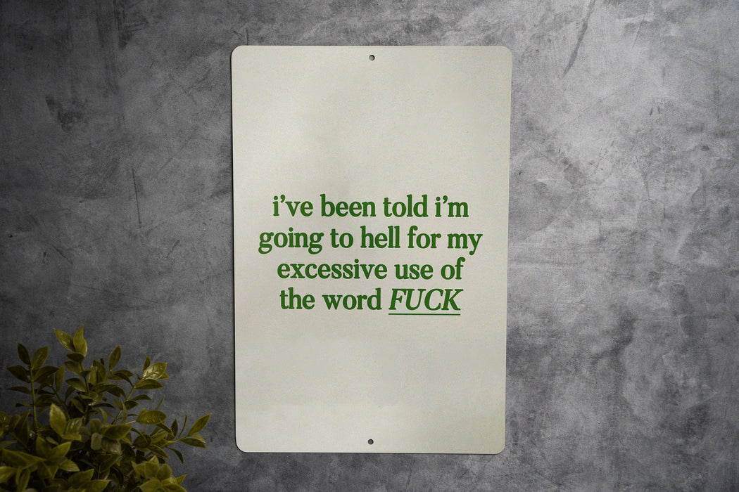 I've Been Told I'm Going to Hell for My Excessive Use of the Word Fuck Metal Sign - Bold Statement, Humor Decor, Sarcastic Sign, Unique Gift