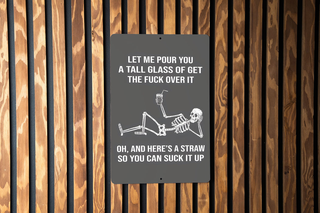 Let Me Pour You a Tall Glass of Get the Fuck Over It Metal Sign - Tough Love, Humor Decor, Sarcastic Sign, Motivational Quote, Unique Gift