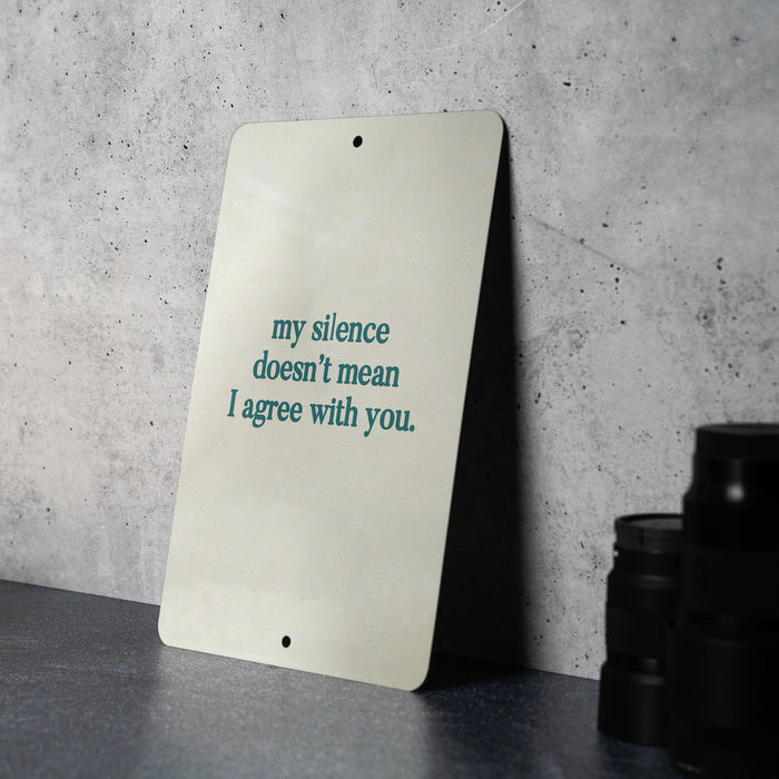 My Silence Doesn't Mean I Agree With You Metal Sign - Thoughtful Quote, Office Decor, Personal Boundaries, Silent Disagreement, Unique Gift