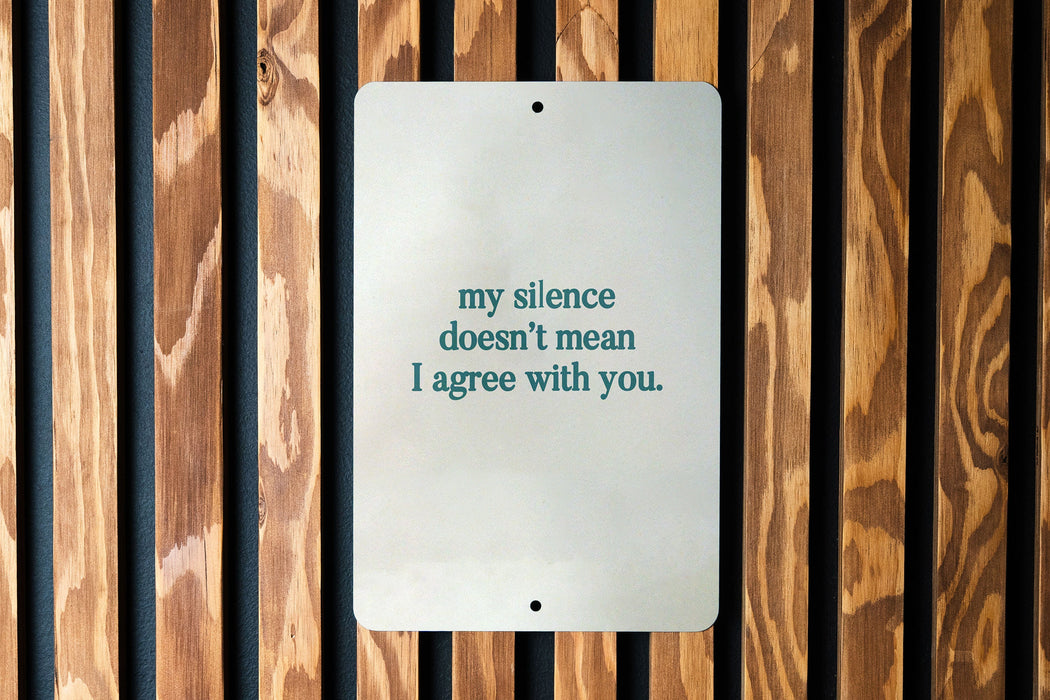 My Silence Doesn't Mean I Agree With You Metal Sign - Thoughtful Quote, Office Decor, Personal Boundaries, Silent Disagreement, Unique Gift