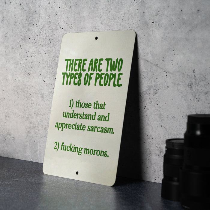 There Are Two Types of People.. Metal Sign - Humor Quote, Sarcasm Sign, Office Decor, Gift for Sarcastic Friend