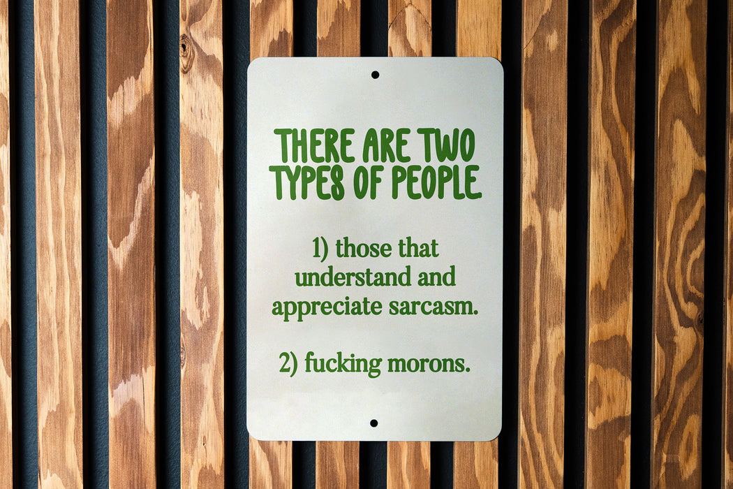 There Are Two Types of People.. Metal Sign - Humor Quote, Sarcasm Sign, Office Decor, Gift for Sarcastic Friend