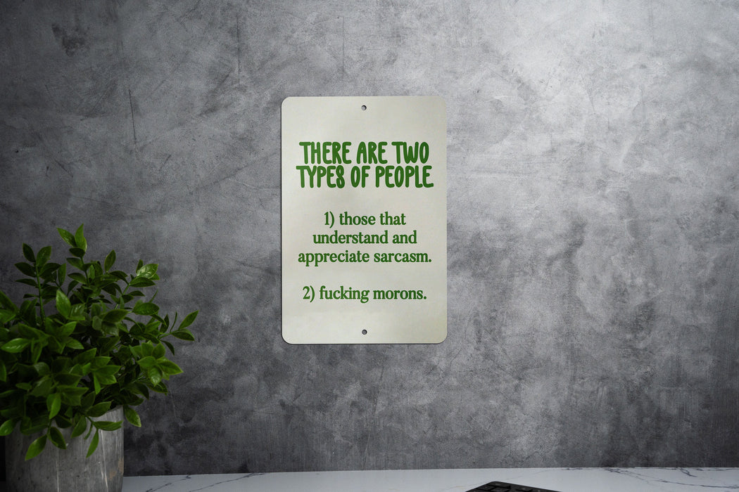 There Are Two Types of People.. Metal Sign - Humor Quote, Sarcasm Sign, Office Decor, Gift for Sarcastic Friend