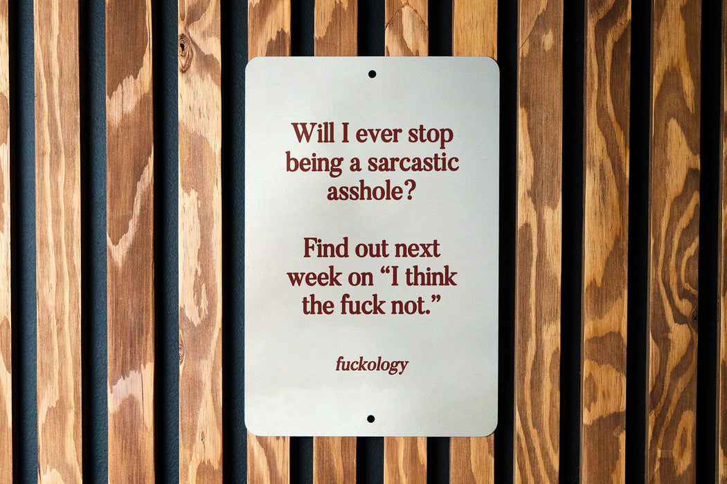 Will I Ever Stop Being a Sarcastic Asshole Metal Sign - Sarcastic Humor, Office Decor, Unique Gift, Funny Quote
