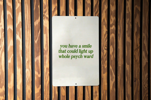 You Have a Smile That Could Light Up a Whole Psych Ward - Metal Sign - unique gift idea, metal sign art