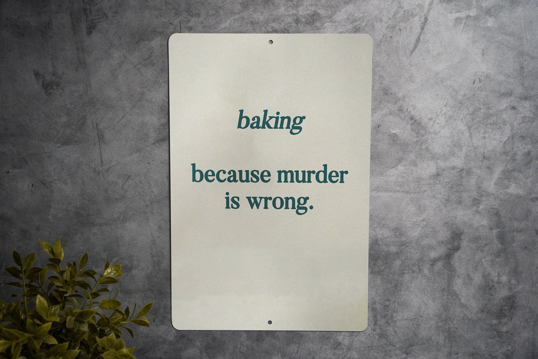 Baking.. Because Murder is Wrong Metal Sign, Funny Kitchen Decor, Baker Humor, Quirky Home Sign, Unique Gift for Bakers