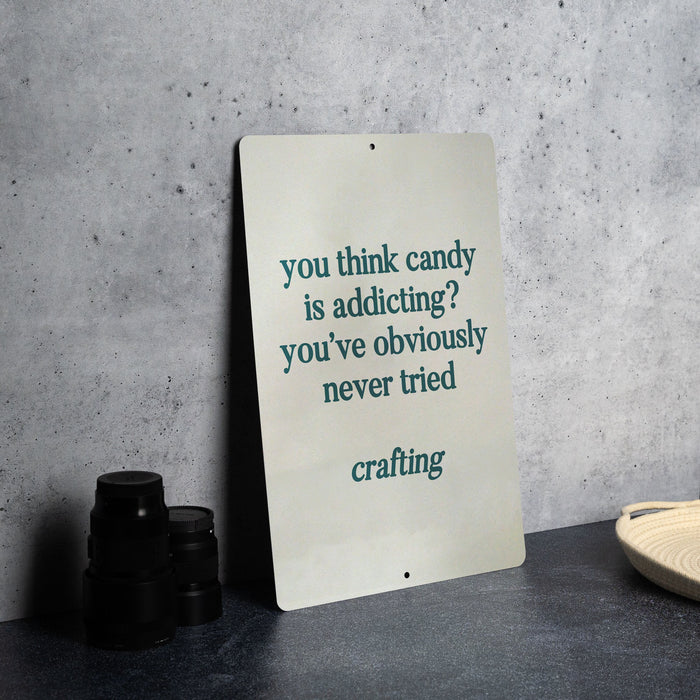 Candy is addicting? Have you tried crafting? Metal Sign, Craft Room Decor, Crafting Humor, DIY Lover Gift, Creative Hobby Sign