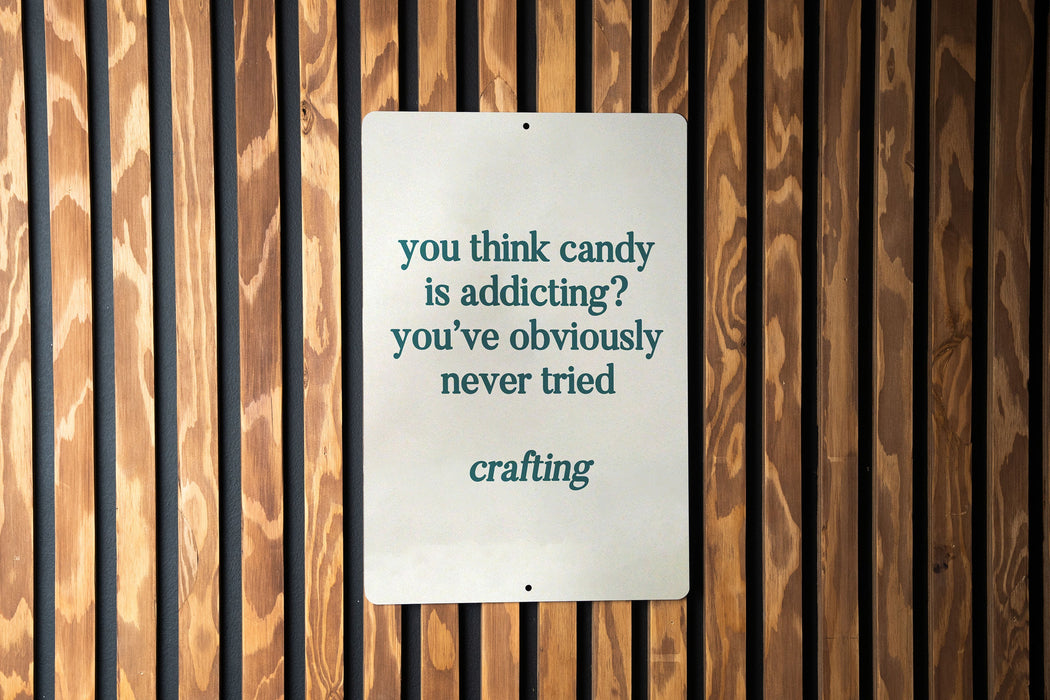 Candy is addicting? Have you tried crafting? Metal Sign, Craft Room Decor, Crafting Humor, DIY Lover Gift, Creative Hobby Sign