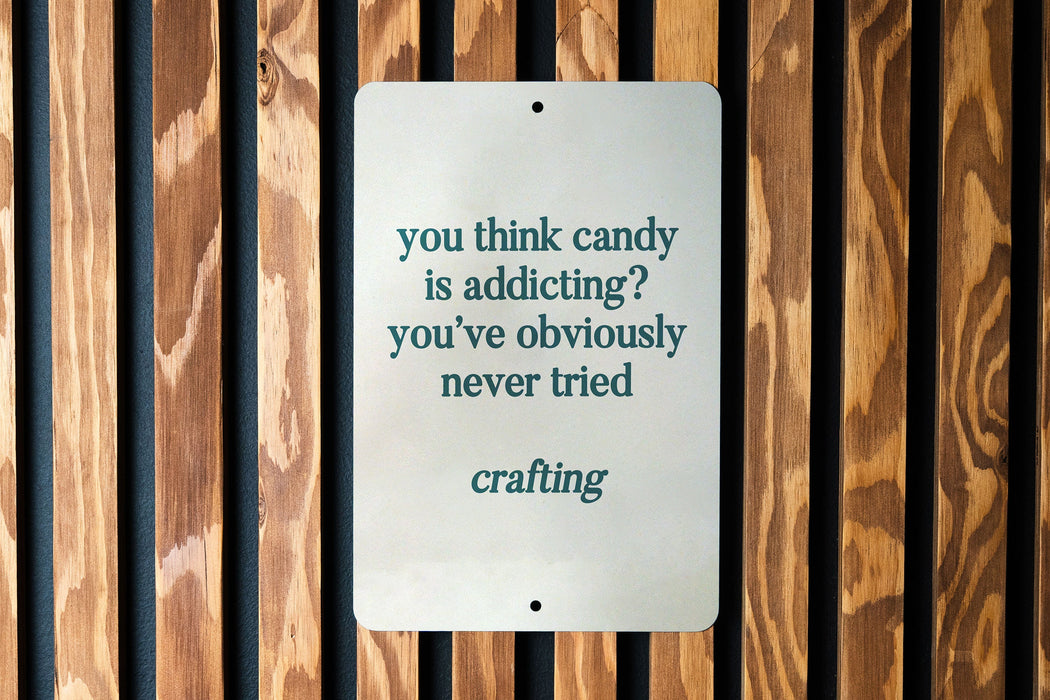 Candy is addicting? Have you tried crafting? Metal Sign, Craft Room Decor, Crafting Humor, DIY Lover Gift, Creative Hobby Sign