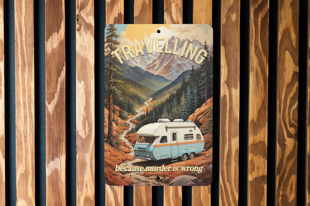 Travelling Because Murder is Wrong Metal Sign - Adventure Decor, Travel Humor, Road Trip, Wanderlust, Unique Gift