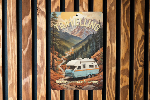 Travelling Because Murder is Wrong Metal Sign - Adventure Decor, Travel Humor, Road Trip, Wanderlust, Unique Gift