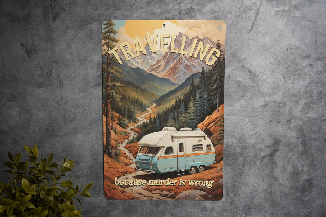Travelling Because Murder is Wrong Metal Sign - Adventure Decor, Travel Humor, Road Trip, Wanderlust, Unique Gift