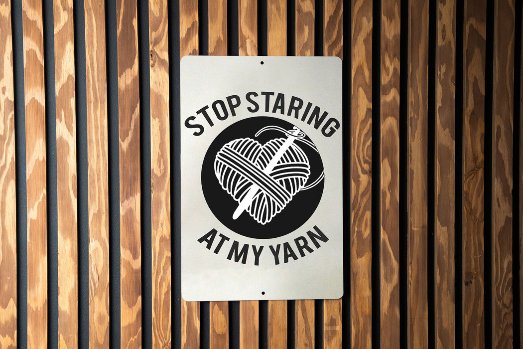 Stop Staring at My Yarn" Metal Sign - Crafting Humor, Knitter Decor, Crochet Enthusiast, Funny Hobby Sign, Unique Crafter Gift