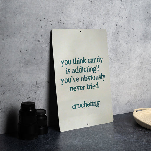 You Think Candy is Addicting? You've Never Tried Crocheting" Metal Sign, Craft Room Decor, Crochet Humor, Yarn Lover Gift, Funny Art