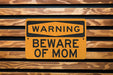 Warning Beware of Mom Metal Sign, Motherly Love Alert, Family Humor Decor, Home Warning Sign, Protective Mom Gift