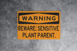 Warning Sensitive Plant Parent Metal Sign, Indoor Garden Alert, Botanical Care Warning, Green Thumb Humor, Plant Lover Sign