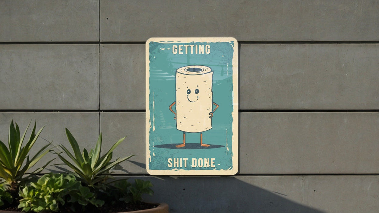 Getting Shit Done Metal Poster - Toilet Humor, Productivity Art, Funny Quote, Bathroom Decor, Motivational Humor