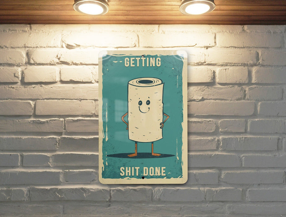 Getting Shit Done Metal Poster - Toilet Humor, Productivity Art, Funny Quote, Bathroom Decor, Motivational Humor