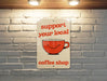 Support Local Coffee Metal Poster - Cafe Love, Coffee Culture, Community Support, Cozy Decor, Caffeine Enthusiast