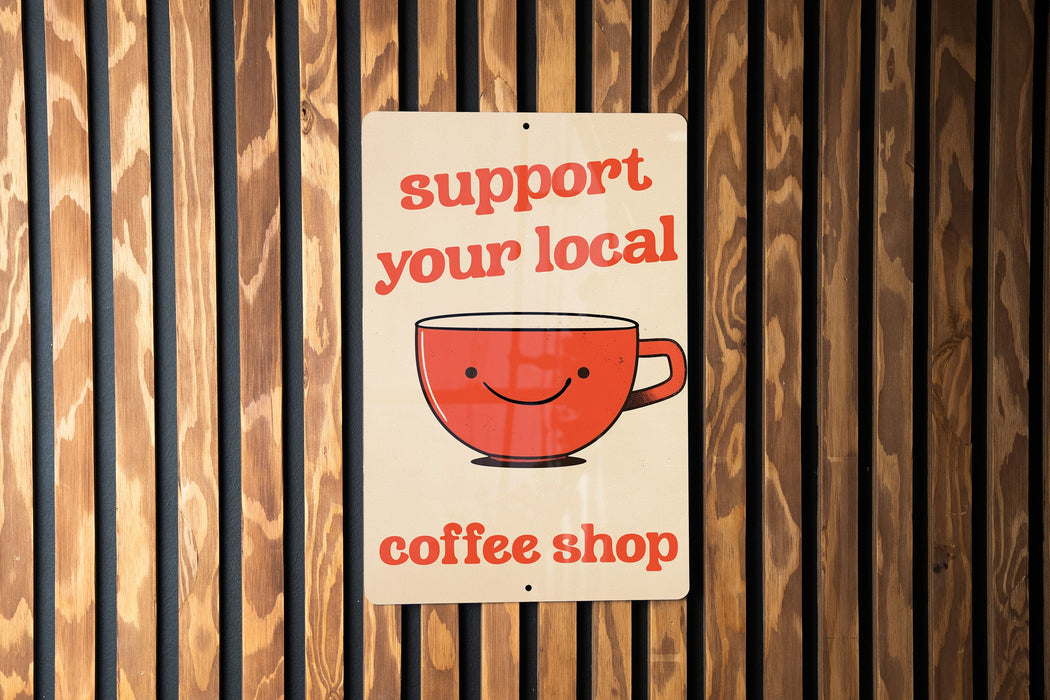 Support Local Coffee Metal Poster - Cafe Love, Coffee Culture, Community Support, Cozy Decor, Caffeine Enthusiast