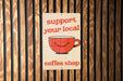 Support Local Coffee Metal Poster - Cafe Love, Coffee Culture, Community Support, Cozy Decor, Caffeine Enthusiast