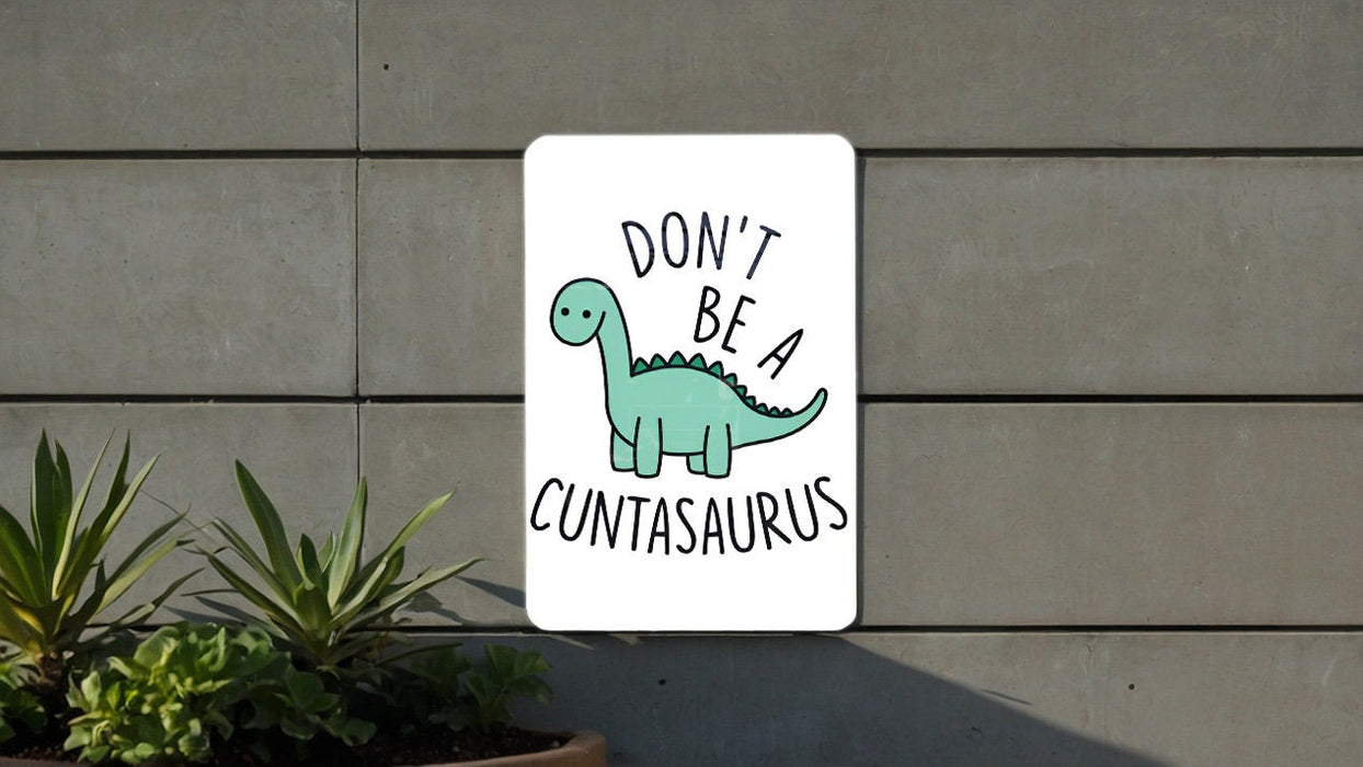 Don't Be a Cuntasaurus, Don't be a Cunt, Metal Sign, Funny gift, Cunt, Funny Wall Decor, Gift for Friends