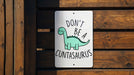 Don't Be a Cuntasaurus, Don't be a Cunt, Metal Sign, Funny gift, Cunt, Funny Wall Decor, Gift for Friends