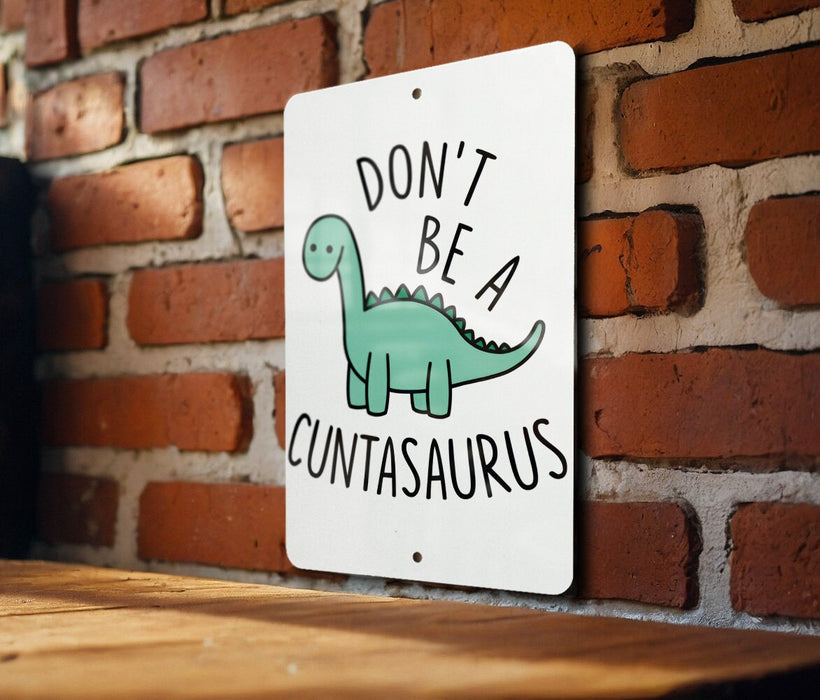 Don't Be a Cuntasaurus, Don't be a Cunt, Metal Sign, Funny gift, Cunt, Funny Wall Decor, Gift for Friends