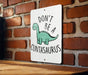 Don't Be a Cuntasaurus, Don't be a Cunt, Metal Sign, Funny gift, Cunt, Funny Wall Decor, Gift for Friends