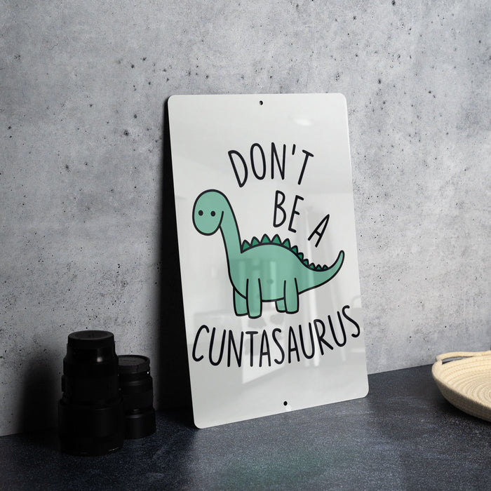 Don't Be a Cuntasaurus, Don't be a Cunt, Metal Sign, Funny gift, Cunt, Funny Wall Decor, Gift for Friends