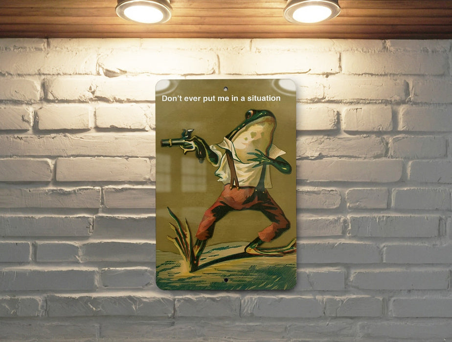 Don't Put me in a Situation Frog, Metal Sign, Funny Gift, Frog Gift, Frog and Toad, Frog Gifts, Funny Wall Decor