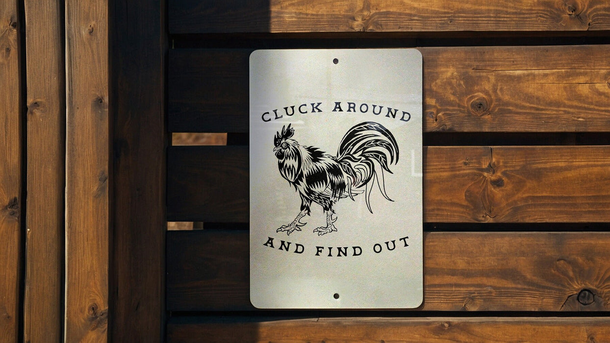 Cluck Around and Find Out - Metal Sign - Chicken 'Coup' - Funny Gift, Mothers Day Gift, Fathers Day Gift, Funny Chicken Sign