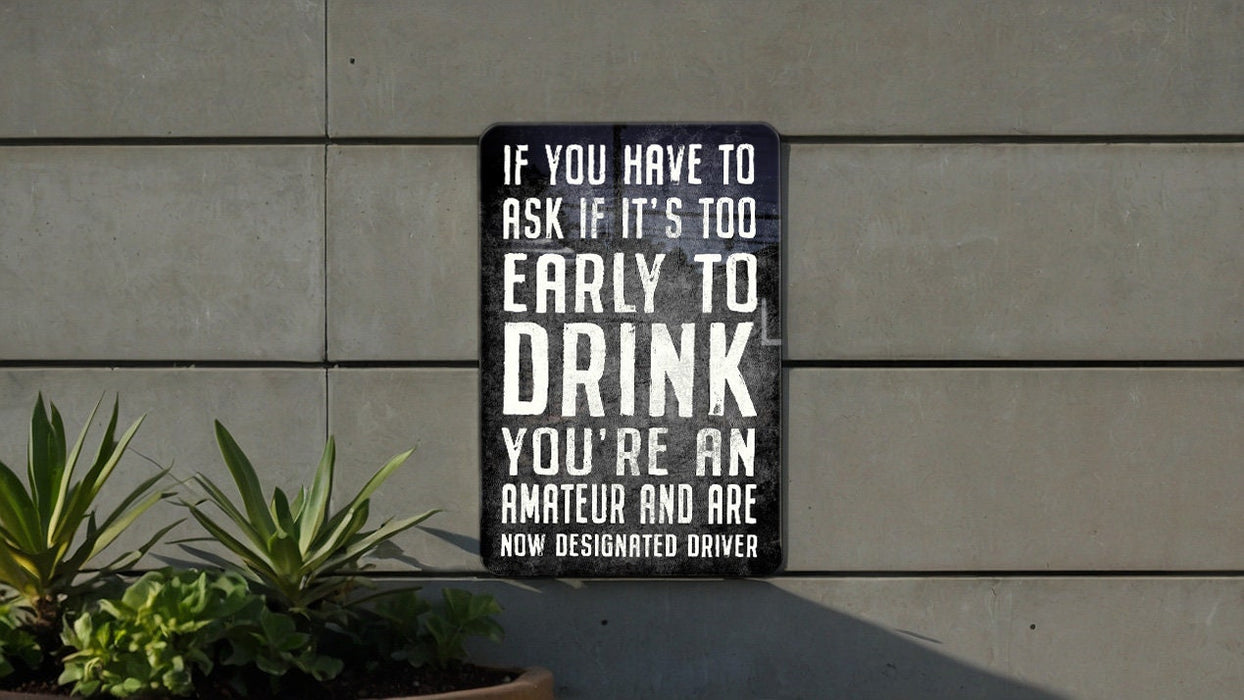 Funny Bar Metal Sign, If You Have to Ask if It's Too Early To Drink, You're An Amatuer