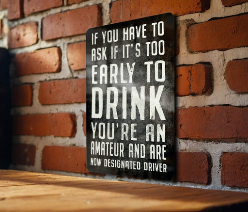 Funny Bar Metal Sign, If You Have to Ask if It's Too Early To Drink, You're An Amatuer