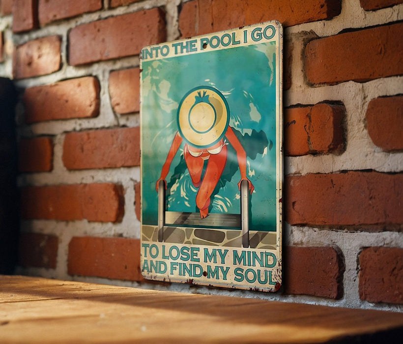 Funny Pool Metal Sign, Into the Pool I Go to Lose My Mind and Find My Soul