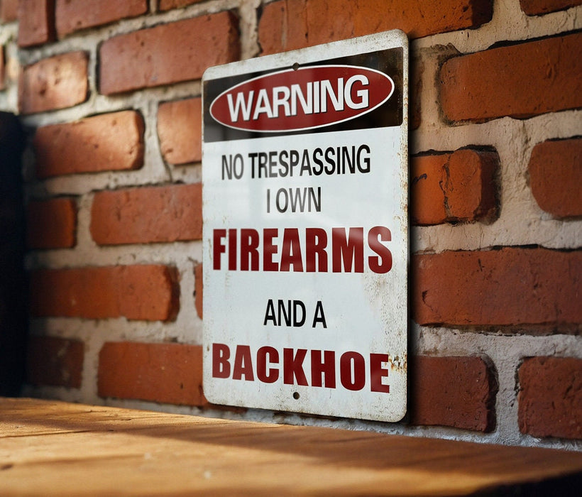 Funny Metal Sign, No Trespassing: I Own Firearms and a Backhoe