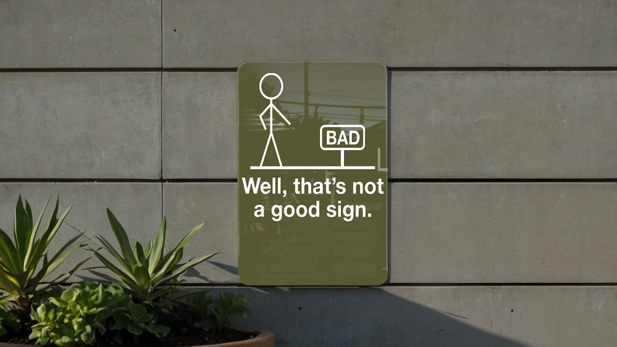 Funny Metal Sign, Well That's Not a Good Sign