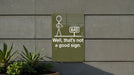 Funny Metal Sign, Well That's Not a Good Sign