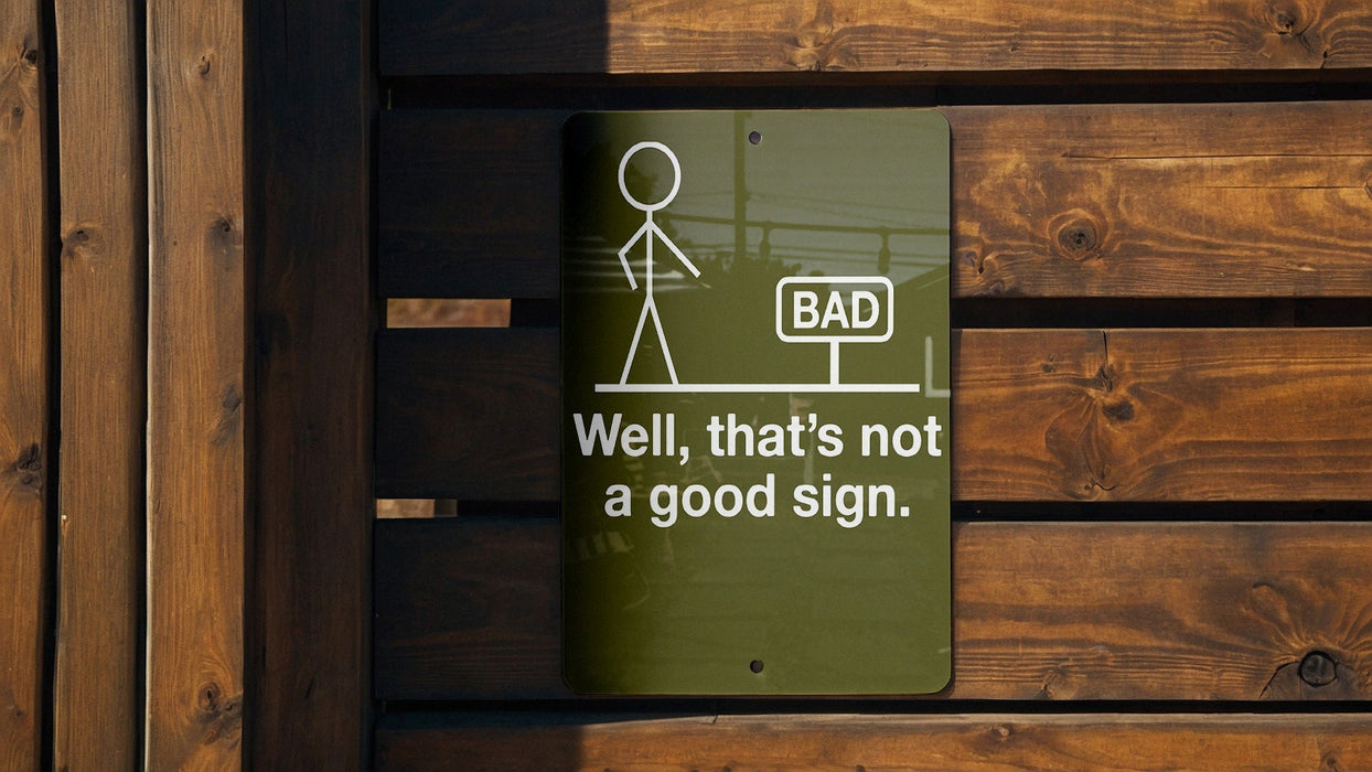 Funny Metal Sign, Well That's Not a Good Sign